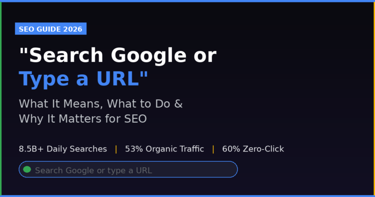 “Search Google or Type a URL”: What It Means, What to Do, and Why It Matters for SEO in 2026