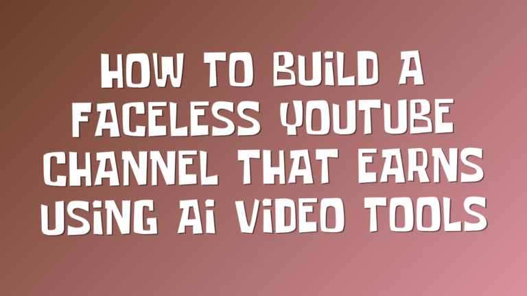How to Build a Faceless YouTube Channel That Earns Using AI Video Tools