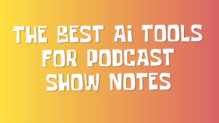 The Best AI Tools for Podcast Show Notes in 2026: What Actually Saves You Time